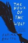 The Hour of the Wolf - Fatima Bhutto - 9781917092319