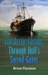 The Arctic Corsair, Through Hull's Sacred Gates - Brian Flaxman - 9781917129794
