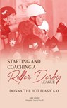 Starting and Coaching a Roller Derby League - Donna Kay - 9781917238496