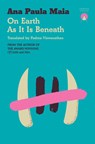 On Earth As It Is Beneath - Ana Paula Maia - 9781917260107
