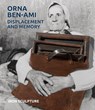 Orna Ben-Ami, Displacement and Memory - Ethan Bronner - 9781917273084