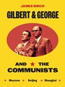 Gilbert & George and the Communists - James Birch - 9781917283052