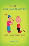 Golf Rules and Penalties like never before - Del Bergin - 9781917327862