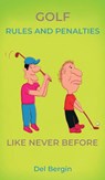 Golf Rules and Penalties like never before - Del Bergin - 9781917327879