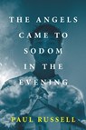 The Angels Came to Sodom in the Evening - Paul Russell - 9781917352161