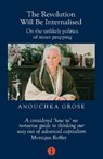 The Revolution Will Be Internalised - Anouchka (Australian psychoanalyst) Grose - 9781917378116
