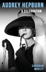 Audrey Hepburn - Sheridan Morley - 9781917382267