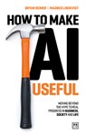 How to Make AI Useful - Magnus Lindkvist ; Bryan Reimer - 9781917391481