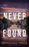 Never Found - Remigiusz Mroz - 9781917415200