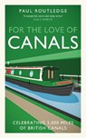 For The Love of Canals - Paul Routledge - 9781917439992