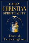 Early Christian Spirituality - David Torkington - 9781917453462