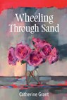 Wheeling Through Sand - Catherine Grant - 9781917455589