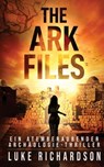 The Ark Files (deutsche Ausgabe) (Ein Atemberaubender Archäologie-Thriller Buch 1): Ein Atemberaubender Archäologie-Thriller (Buch 1) - Luke Richardson - 9781917462020