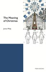 The Meaning of Christmas - James Philip - 9781917493017