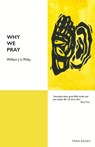 Why We Pray - William J U Philip - 9781917493062
