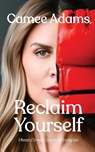 Reclaim Yourself - Camee Adams - 9781917496049