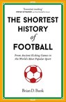 The Shortest History of Football - Brian D. Bunk - 9781917532419