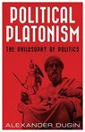 Political Platonism: The Philosophy of Politics - Alexander Dugin - 9781917646185