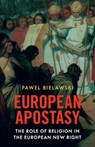 European Apostasy: The Role of Religion in the European New Right - Pawel Bielawski - 9781917646314