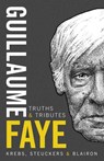 Guillaume Faye: Truths and Tributes - Pierre Krebs ; Robert Steuckers ; Pierre-Émile Blairon - 9781917646529