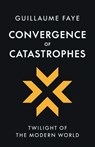 Convergence of Catastrophes - Guillaume Faye - 9781917646727
