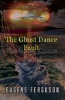 The Ghost Dance Fault - Eugene Ferguson - 9781917673242