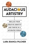 Audacious Artistry - Lara Bianca Pilcher - 9781917704526