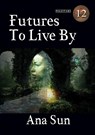 Futures to Live By - Ana Sun - 9781917735063