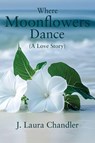 Where Moonflowers Dance - J. Laura Chandler - 9781917760683