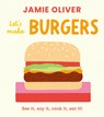 Let's Make Burgers: See It, Say It, Cook It, Eat It! - Jamie Oliver - 9781917768757