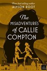 The Misadventures of Callie Compton - Alyson Root - 9781917785143