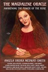 The Magdalene Oracle: Awakening The Power Of The Rose - Angela Orora Medway-Smith - 9781917809009