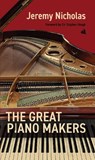 The Great Piano Makers - Jeremy Nicholas - 9781917837262
