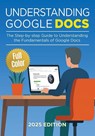 Understanding Google Docs - 2025 Edition - Kevin Wilson - 9781917945011