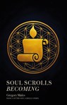 Soul Scrolls Becoming - Gregory Males - 9781917956307