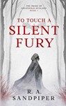 To Touch A Silent Fury - R. A. Sandpiper - 9781917981040