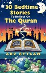 30 Bedtime Stories To Reflect On The Quran - Abu Ryyaan - 9781918104011