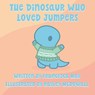 The The Dinosaur Who Loved Jumpers - Francesca May - 9781918113013