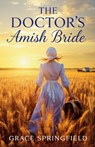 The Doctor's Amish Bride - An Amish Romance - Grace Springfield - 9781918219135