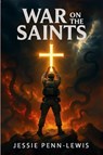 War on the Saints - The ORIGINAL and UNABRIDGED edition - Jessie Penn-Lewis ; Evan Roberts - 9781918219357