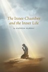 The Inner Chamber and the Inner Life - Andrew Murray - 9781918219906