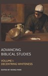 Advancing Biblical Studies: I. Decentring Whiteness - Wongi Park - 9781918358018