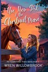 The New Girl & the Chestnut Mare (Family-friendly horse farm novels) - Wren Willowbrook - 9781918385052