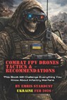 Combat FPV Drones Tactics & Recommendations: This Book Will Challenge Everything You Know About Infantry Warfare - Emris Stardust - 9781919214498