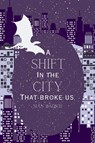 A Shift in the City That Broke Us - Sian Badich - 9781919285917