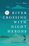 River Crossing With Night Herons - Graeme Keith Hall - 9781919477411