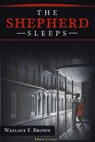 The Shepherd Sleeps - Wallace F. Brown - 9781921314698