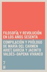 Filosofia Y Revolucion En Los Anos Sesenta - Maria del Carmen Ariet Garcia ; Jacinto Valdes-Dapena Vivanco - 9781921438240