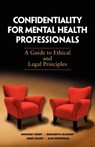 Confidentiality for Mental Health Professionals - Annegret Kampf ; Bernadette McSherry ; James Ogloff ; Alan Rothschild - 9781921513428