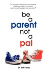 Be A Parent Not a Pal - Jeff Kemp - 9781921513480
